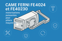 CAME FERNI FE4024 et FE40230 : motorisations puissantes pour piliers maçonnés.